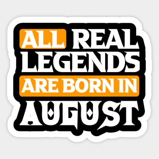 All Real Legends Are Born In August Sticker